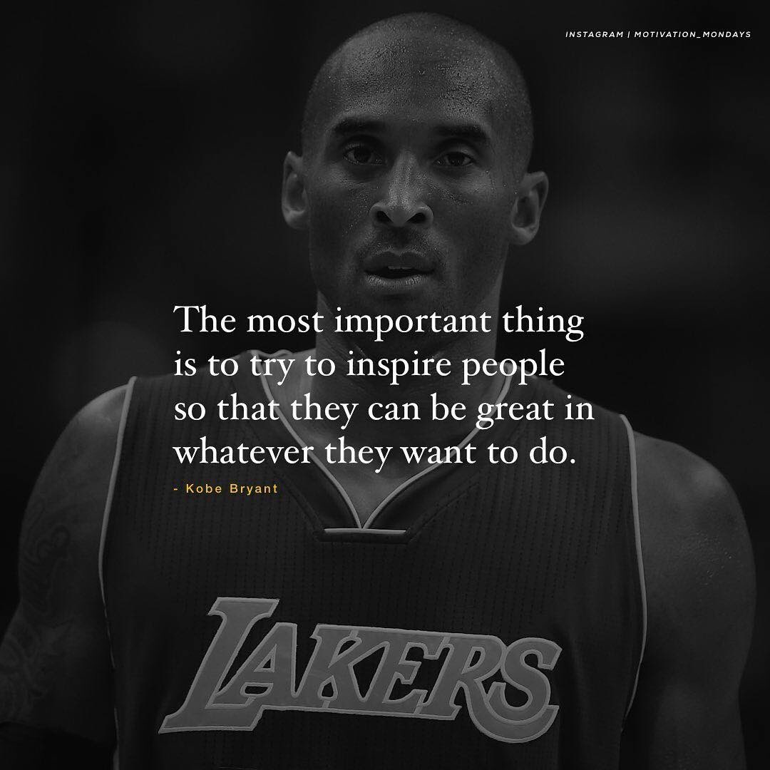 The Fuel The Most Important Thing Is To Try To Inspire People So That They Can Be Great In Whatever They Want To Do Kobe Bryant T Co B0qze8d8vi