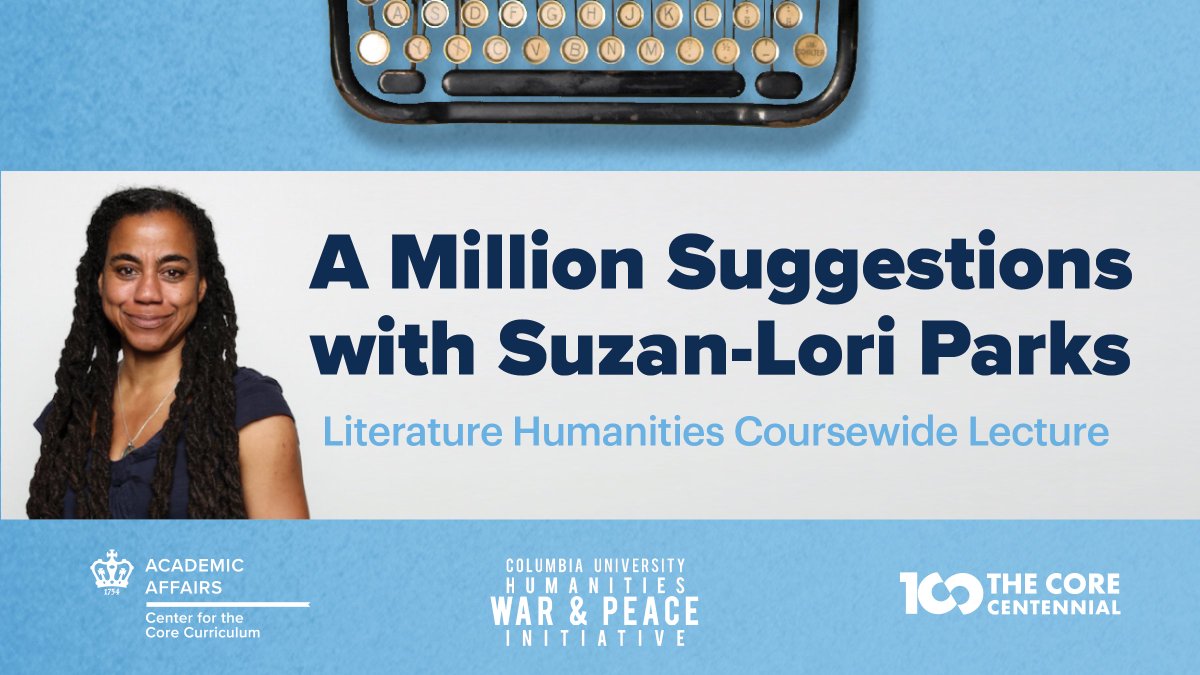 Graphic with typewriter and Suzan-Lori Parks' headshot, which reads: A Million Suggestions with Suzan-Lori Parks; Literature Humanities Coursewide Lecture; and shows logos for the Center for the Core Curriculum, Humanities War and Peace Initiative; and the Core Centennial.
