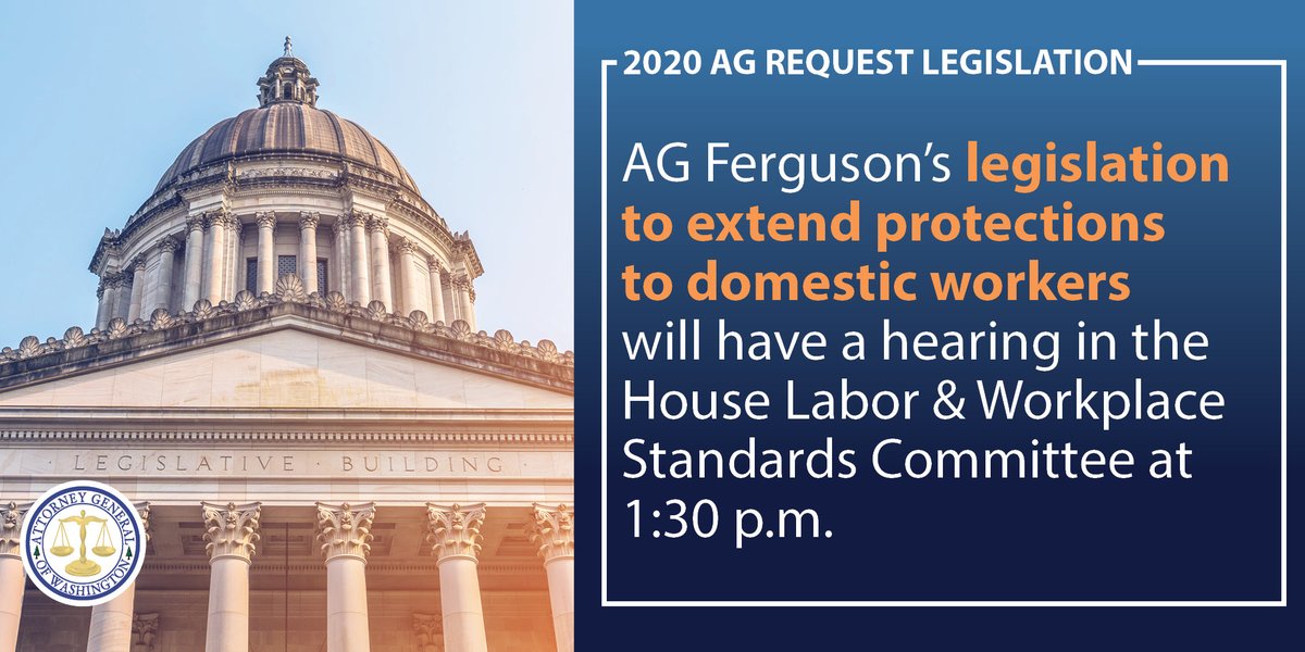 AG Ferguson’s legislation to extend protections to domestic workers will have a hearing in the House Labor & Workplace Standards Committee at 1:30 a.m.