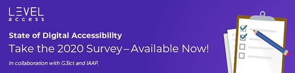 State of Digital Accessibility. Take the 2020 Survey-- Available Now!. In collaboration with G3ict and IAAP.
