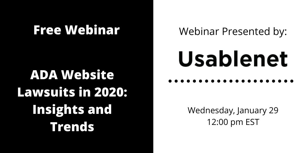 Free Webinar on ADA Website Lawsuits in 2020: Insights and Trends.  Presented by Usablenet.  Wednesday, January 29 at 12:00 pm EST.