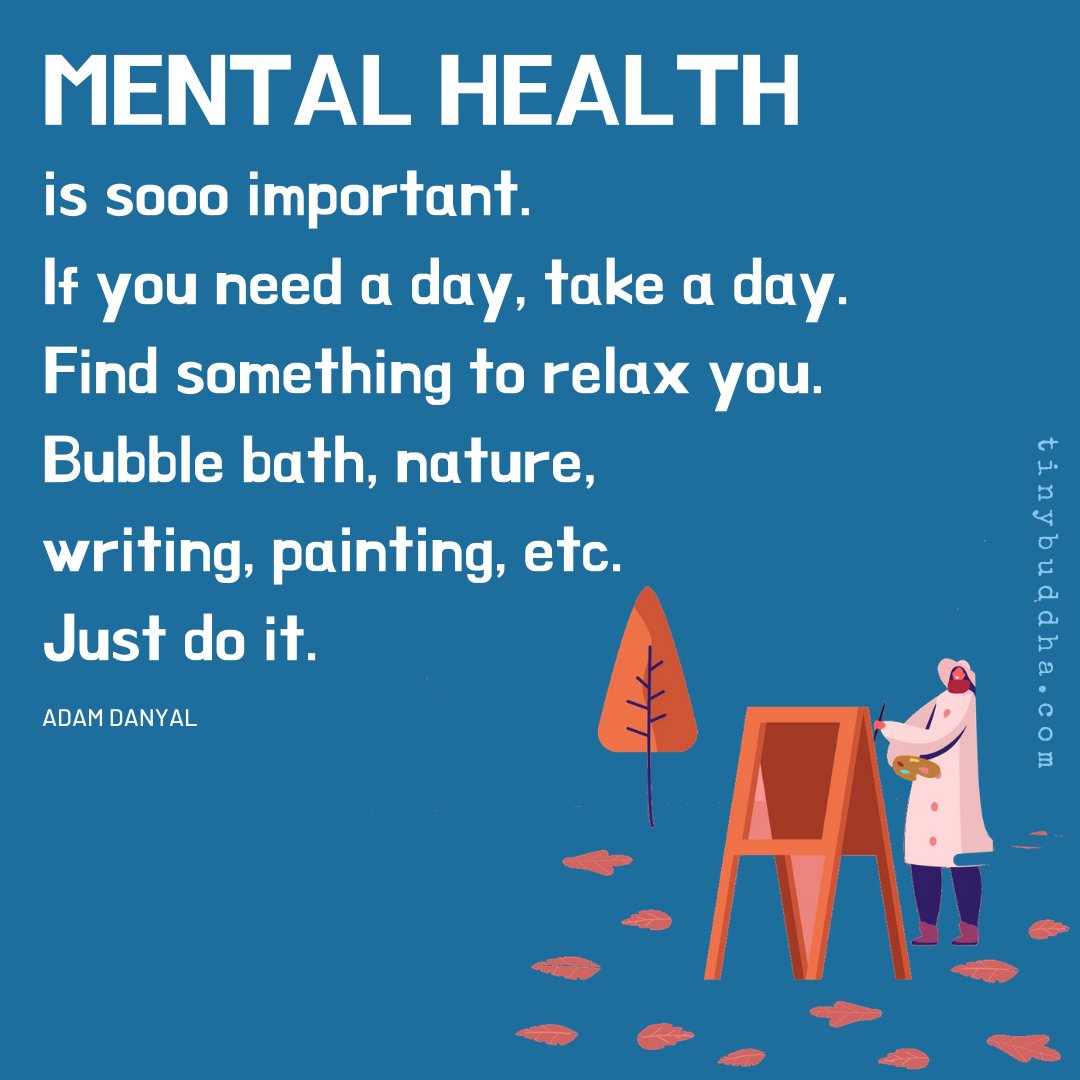 tinybuddha's tweet photo. "Mental health is sooo important. If you need a day, take a day. Find something to relax you. Bubble bath, nature, writing, painting, etc. Just do it." ~Adam Danyal https://t.co/F5V9box4M2