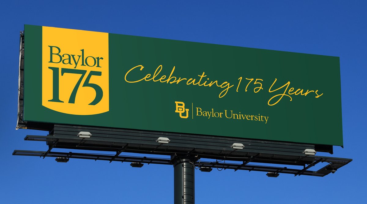 Billboard. On the left side of it is a gold icon reading "Baylor 175." On the right is text reading "Celebrating 175 years" with the Baylor University BU logo. All on a green background.
