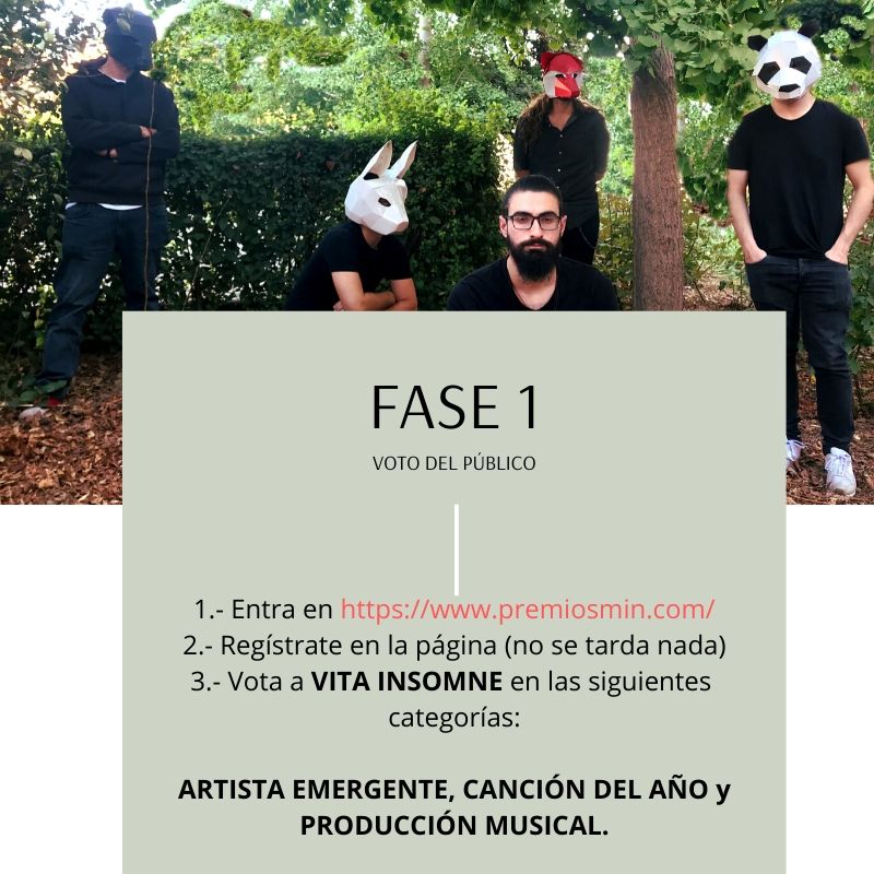 Desde el 27 de enero, hasta el día 10 de febrero, podéis votarnos en los Premios MIN de la Música Independiente, y sois vosotros los encargados de votar las candidaturas que más os gusten. Estamos nominados en:
1.- ARTISTA EMERGENTE
2.- CANCIÓN DEL AÑO.
3.- MEJOR PRODUCCIÓN