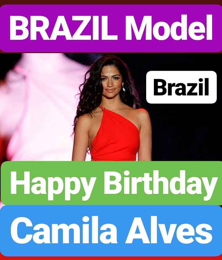 Happy Birthday
Camila Alves Brazil MODEL  