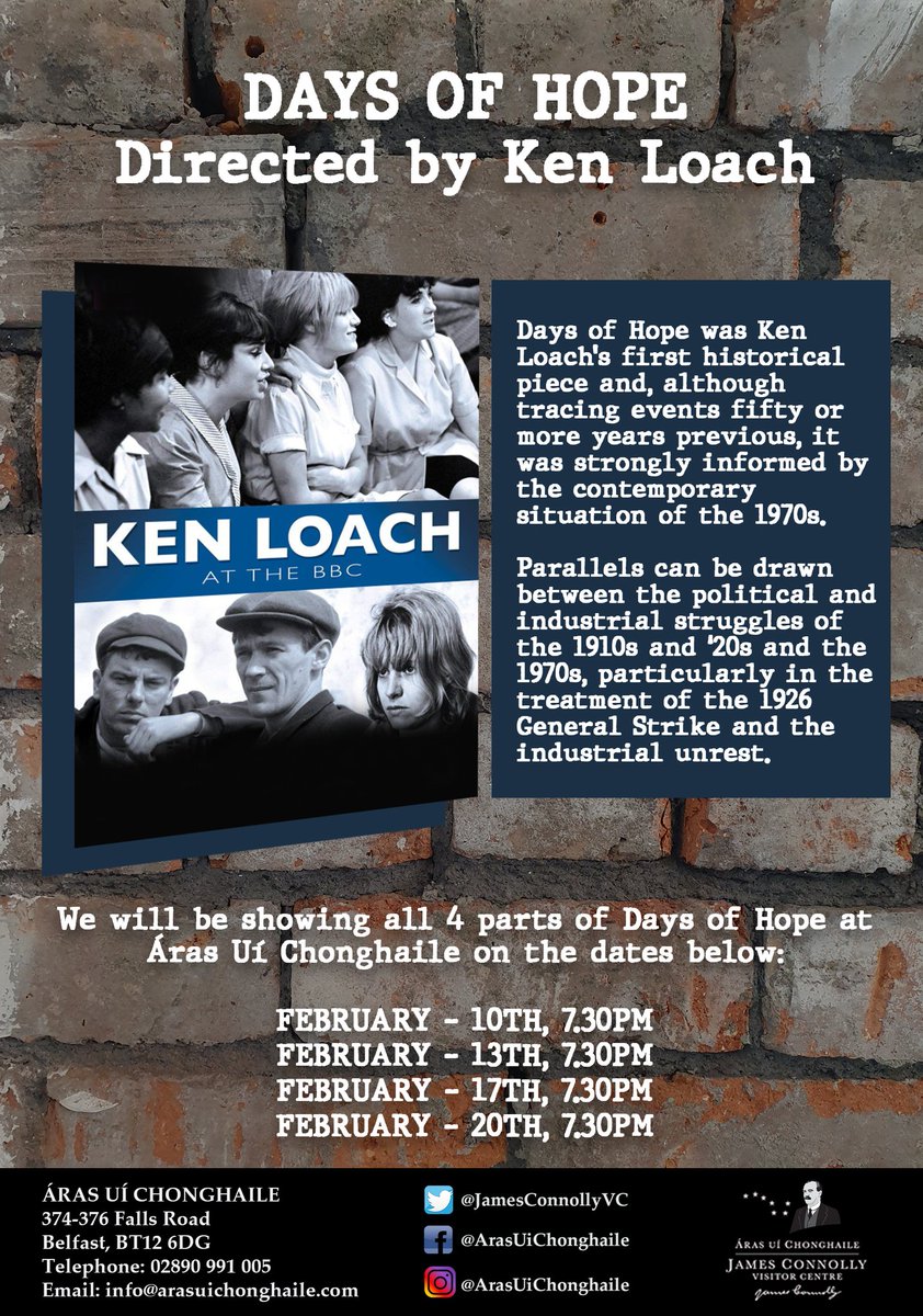 Over 4 nights in Feb we will be showing the Ken Loach BBC drama Days of Hope as part of our Connolly Film Club.

Sections of the British Press &amp; Conservative politicians condemned the series for its critical portrayal of the army, government and police.

See image for more info: