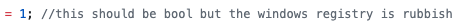 Code comment: "this should be bool but the windows registry is rubbish"
