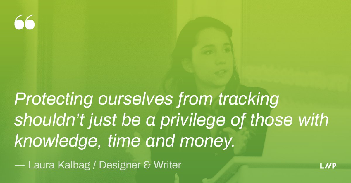 Quote from Laura Kalbag: Protecting ourselves from tracking shouldn’t just be a privilege of those with knowledge, time and money.