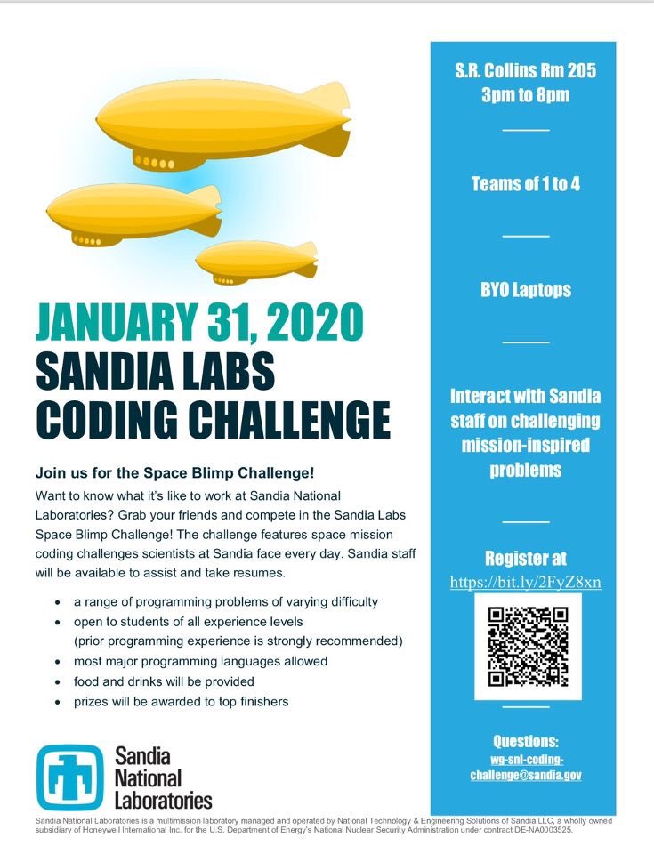 Hello all!! Sandia National Labs will be hosting a coding challenge this Friday January 31, 2020! We need TEAMS that have up to 4 people to come participate in this challenge. It will be located in SR Collins rm 205 from 3-8. BYO Laptop and come ready to code!