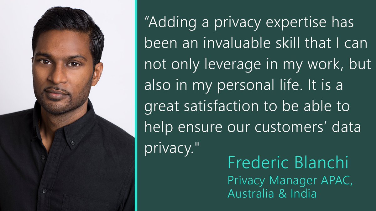 "Adding a privacy expertise has been an invaluable skill that I can not only leverage in my work, but also in my personal life. It is a great satisfaction to be able to help ensure our customers' data privacy." Ferderic Blanchi, Privacy Manager APAC, Australia and India