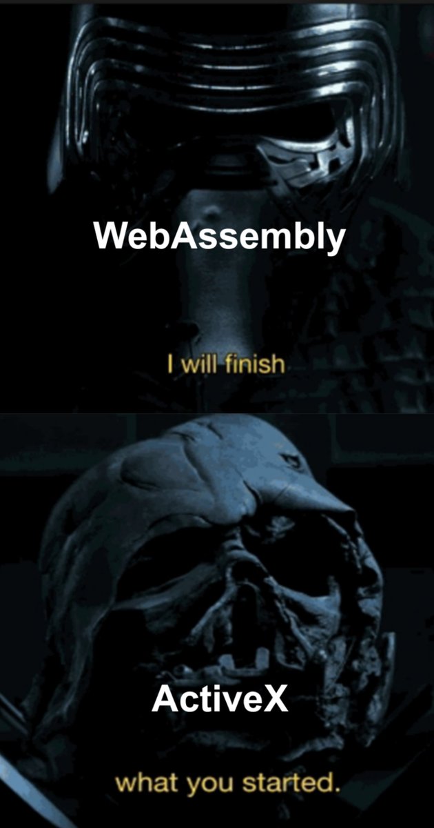 Kylo Ren (WebAssembly): I will finish (looking at Darth Vader's helmet (ActiveX)) what you started.