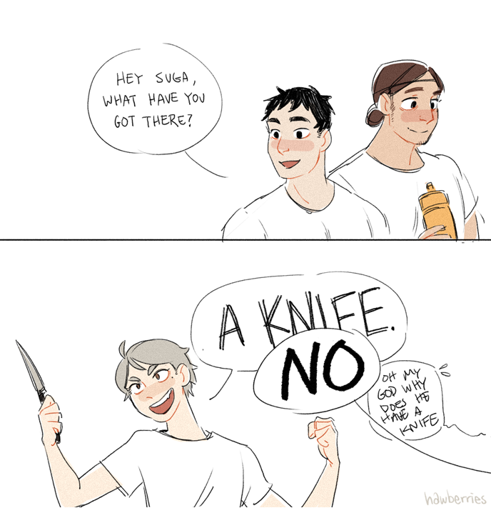 daichi: hey suga, what have you got there? / suga: A KNIFE