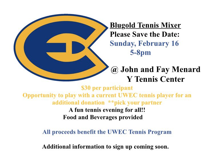 Come out and support your UWEC tennis teams on February 16th! 
There will be food, drinks, and fun times provided. Hope to see you there!