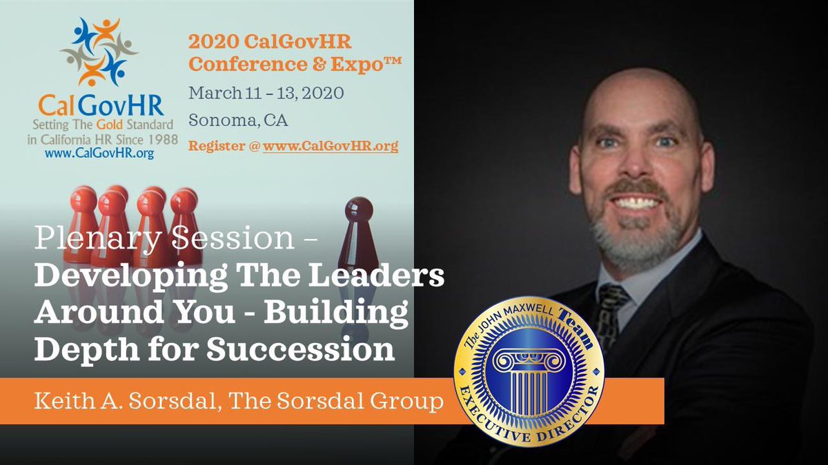 We are excited to announce our second keynote speaker, Keith Sorsdal, MS, CSMS, CEO of The Sorsdal Group &amp; Executive Director of The John Maxwell Team on the topic Developing The Leaders Around You - Building Depth for Succession at the 2020 CalGovHR Conference