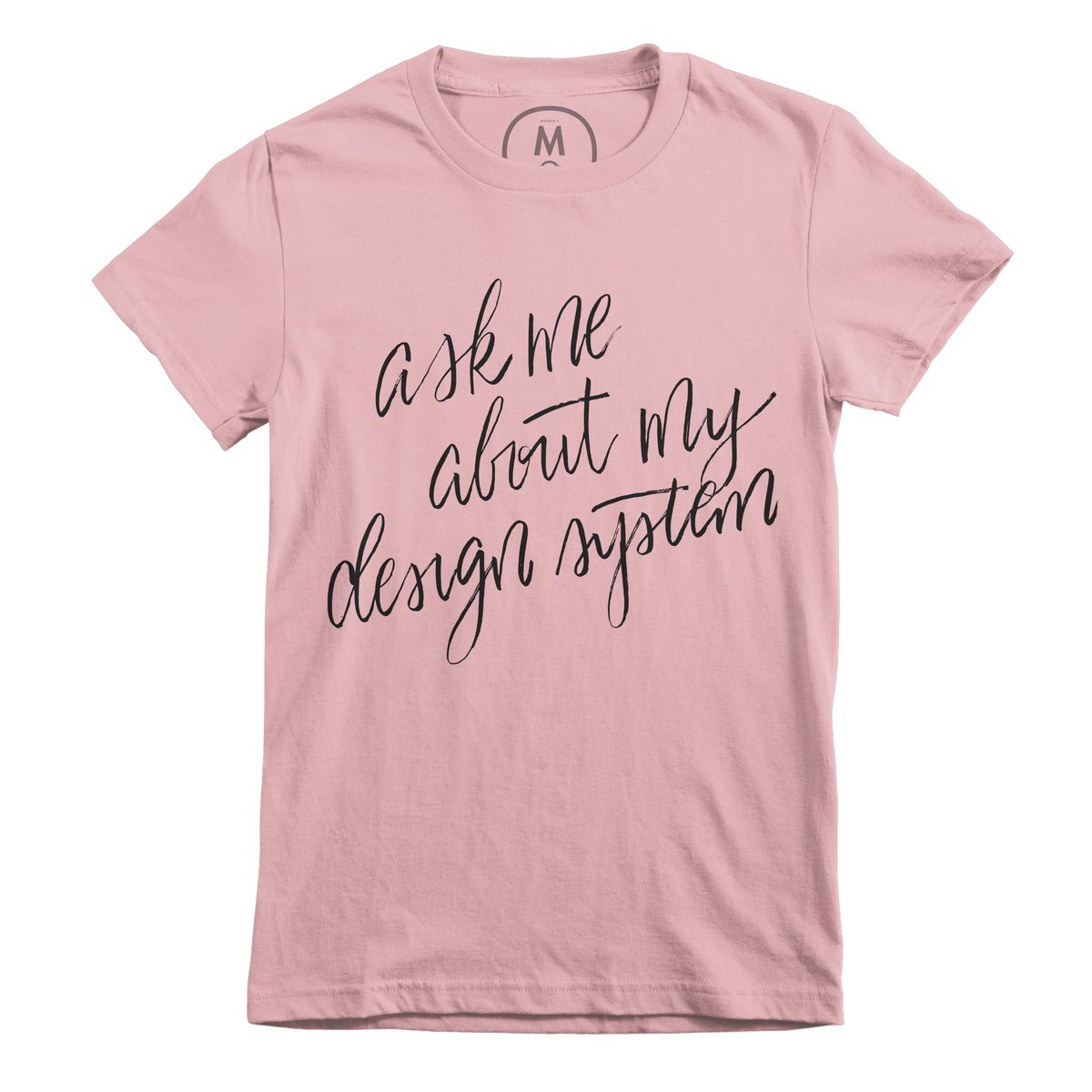 ask me about my design system shirt in pink