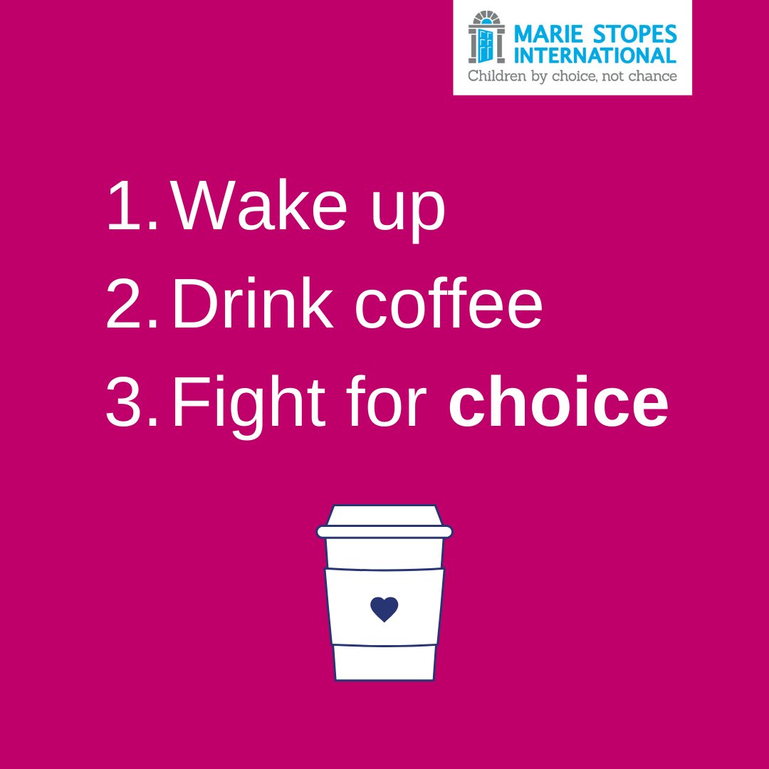 1. Wake up. 2. Drink coffee. 3. Fight for choice.