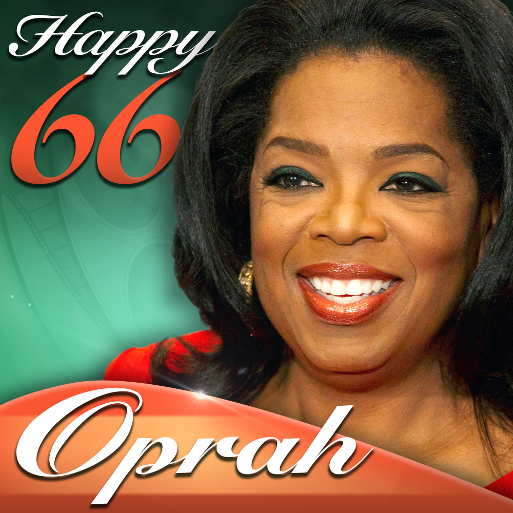 HAPPY BIRTHDAY, OPRAH! Join us in wishing Oprah Winfrey, who turns 66 today, a happy birthday!    