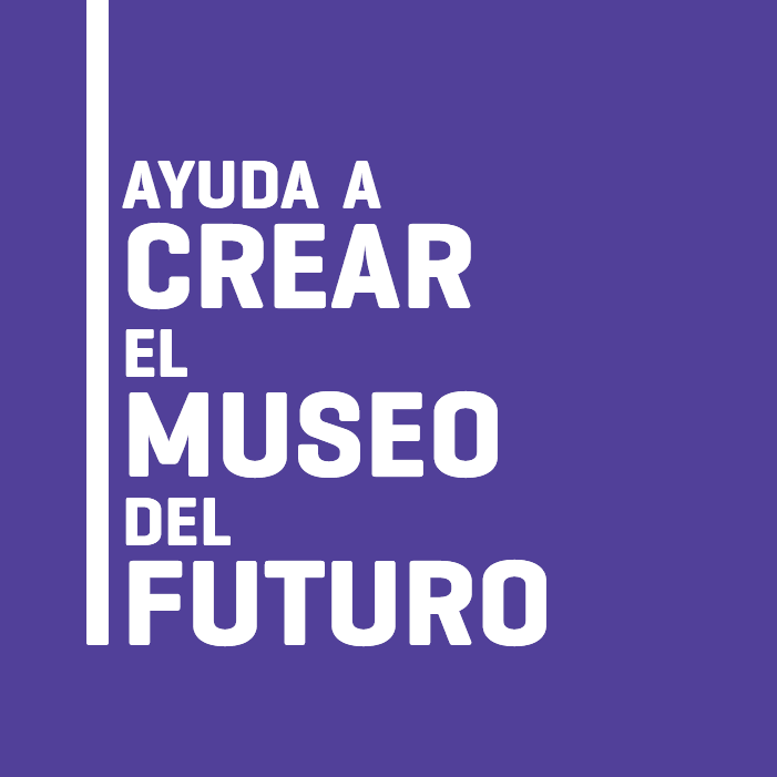 Ayúdanos a crear el museo de historia para el futuro. 
