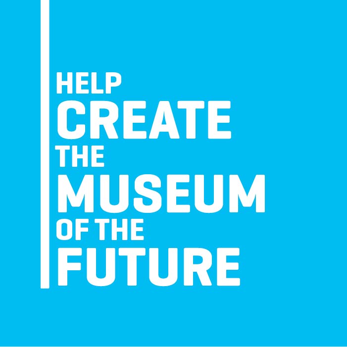Help us create the museum of the future. 