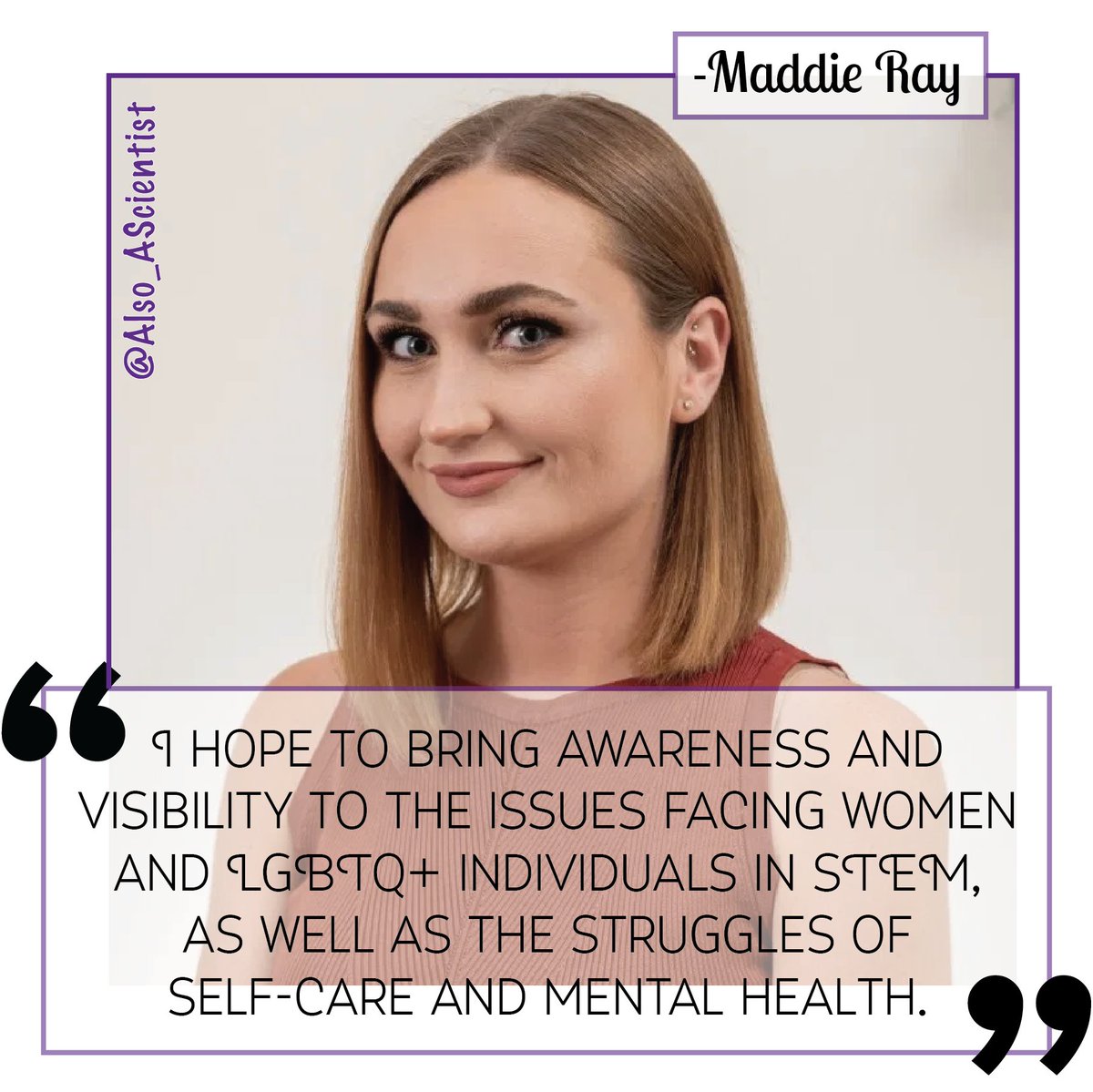 Picture quote of Maddie Ray, blonde haired woman in red top smiling. Quote from Maddie: “I hope to bring awareness and visibility to the issues facing women and LGTBQ+ individuals in STEM, as well as the struggles of self-care and mental health.”
