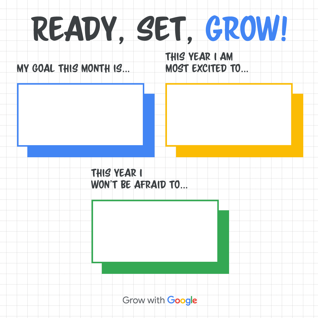 Blank goal setting template. 
Title: Ready, Set, Grow! 
Box one: My goal this month is ...
Box two: This year I am most excited to ...
Box three: This year I wont' be afraid to ...