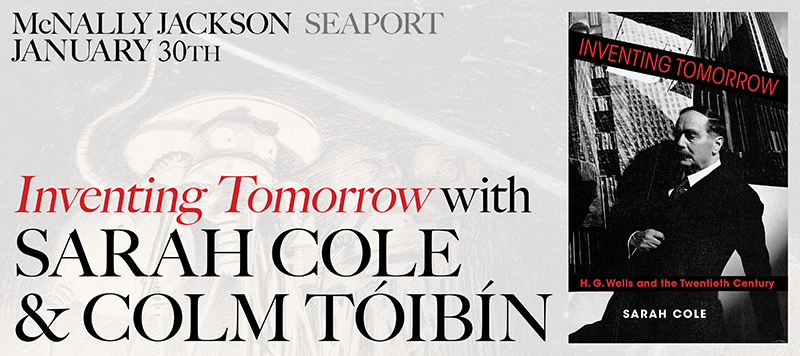 Tomorrow <a href="/mcnallyjackson/">McNally Jackson</a> Seaport: "Inventing Tomorrow: Sarah Cole and Colm Tóibín" at 7pm!