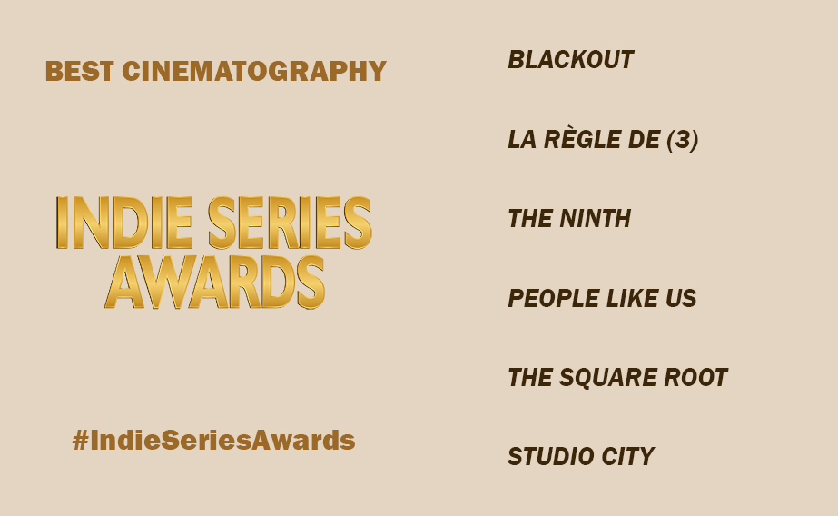 11th ANNUAL ISAs

BEST CINEMATOGRAPHY
<a href="/blackoutwebdoc/">Blackout Documentary</a>, Christina Ienna
La règle de (3), Simon Villeneuve
<a href="/ninth_official/">TheNinthOfficial</a>, David Suddaby
People Like Us, Looi Wanping
<a href="/squarerootdrama/">The Square Root</a>, Jeremy Osbern &amp; Matt Jacobson
<a href="/studiocity_show/">STUDIO CITY show</a>, Pablo Diez

#ISA11 #IndieSeriesAwards