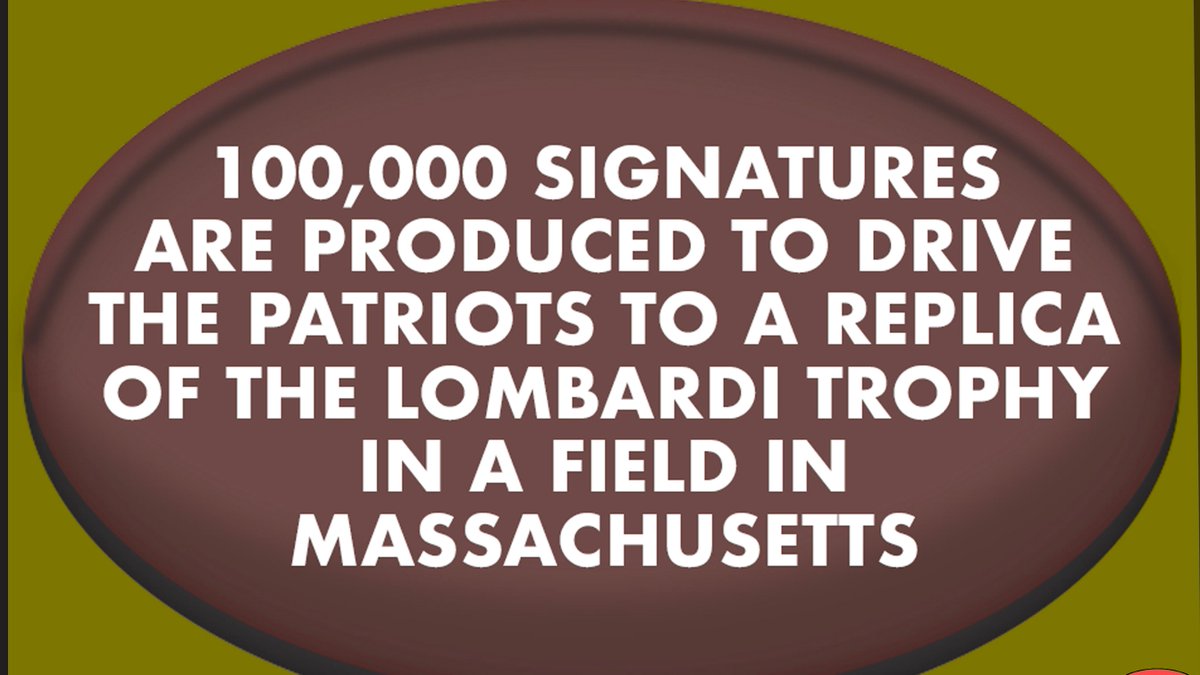 Super Bowl Fact: 100,000 signatures are produced to drive the Patriots to a replica of the Lombardi trophy in a field in Massachusetts