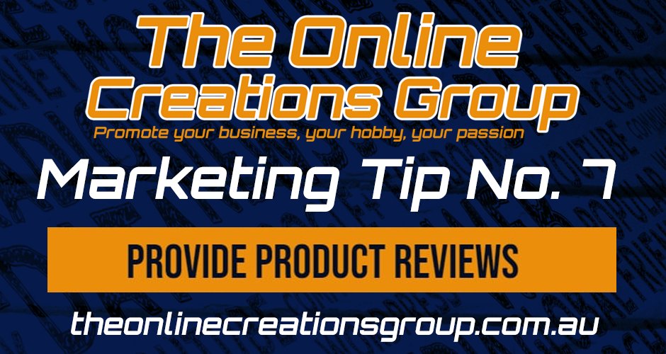 Marketing Tip No. 07 Let your customers know all about what you have to offer #productreviews #marketing #digitalmarketing 
theonlinecreationsgroup.com.au