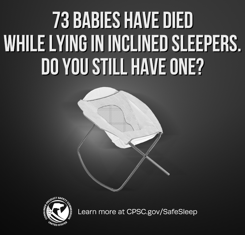 An image of an inclined sleeper. The text reads: 73 babies have died while lying in inclined sleepers. Do you still have one? Learn more at CPSC.gov/SafeSleep