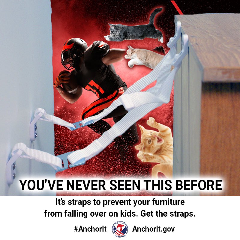 A dresser anchored to a wall with tip over straps. A football player being chased by cats is in the background. The text reads. You’ve never seen these before. It’s straps to prevent your furniture from falling over. Get the straps.