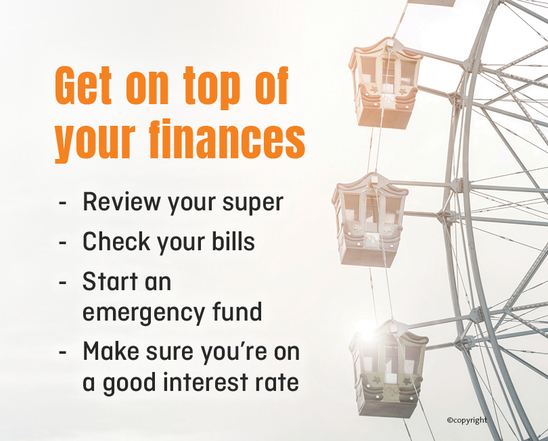 Now is the time to get on top of your finances. We can help.