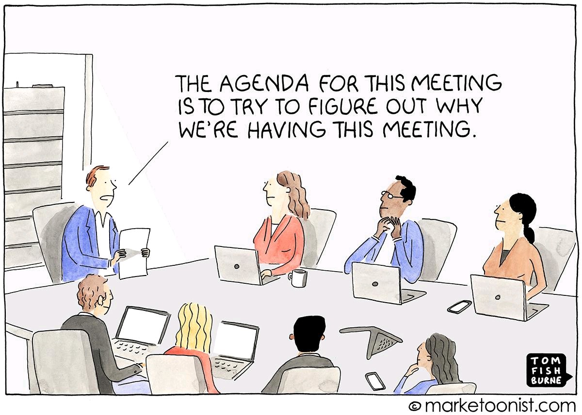 itsbalpreet's tweet image. How many of you relate to any such meeting that you might have attended, where the agenda isn't clear
#managingtime 
source: marketoonist.com