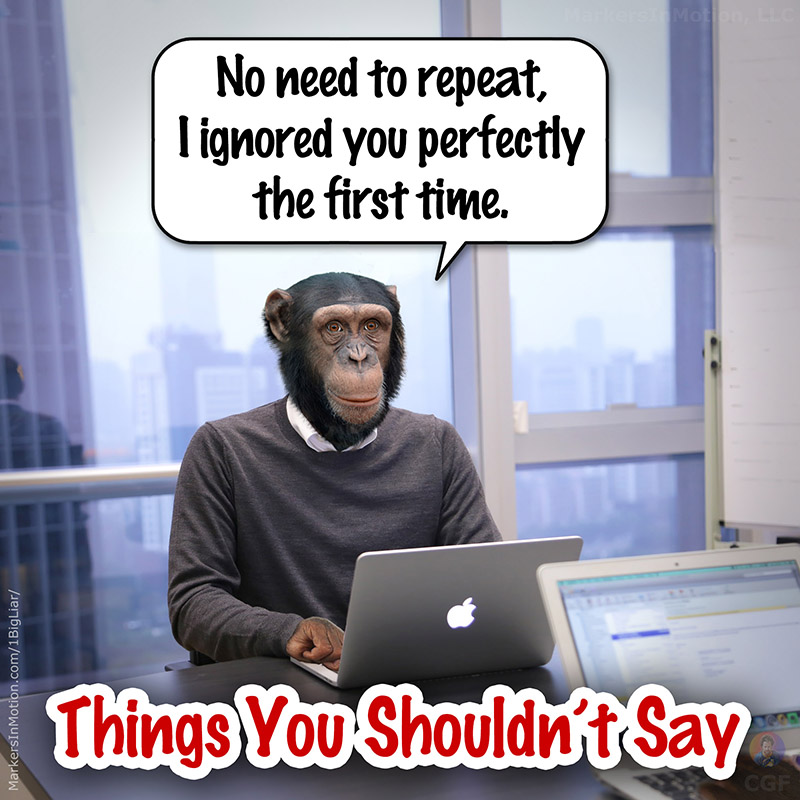 Juan Bigliar is in his office and sitting at his desk. He is saying things you shouldn't say, 
"No need to repeat, I ignored you perfectly the first time."