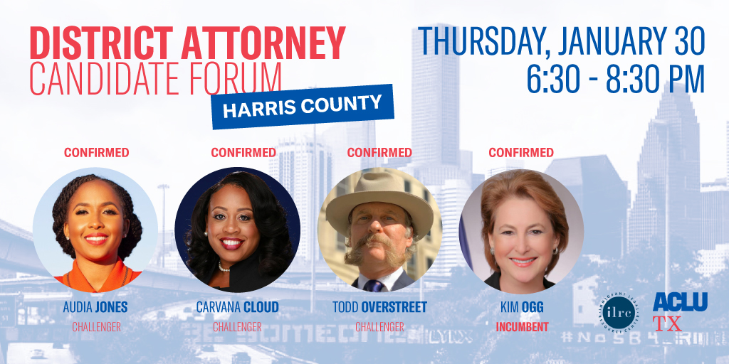 Image: The background is a stylized photo of a the Houston skyline. Overlaying the skyline is text that says "District Attorney Candidate Forum: Harris County / Thursday January 30 6:30 - 8:30 pm." Towards the bottom are portraits of the candidates who confirmed attendance, including Audia Jones, Carvana Cloud, Todd Overstreet and Kim Ogg.