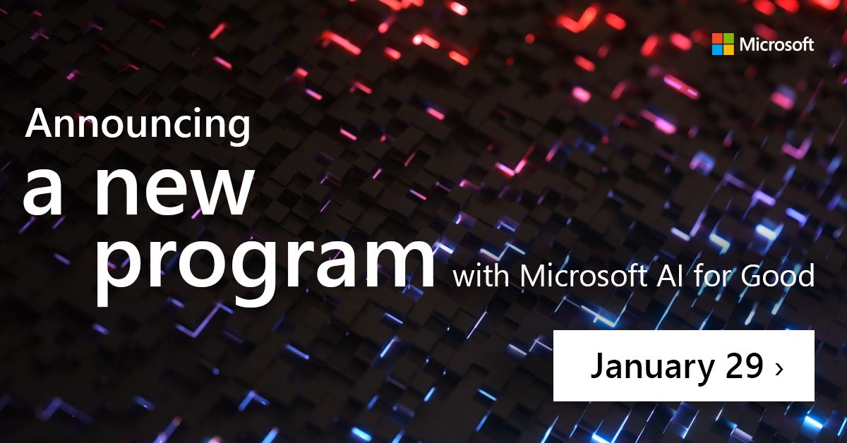 Colourful graphic with text. Text reads - Anouncing a new program with Microsoft AI for Good, January 29.