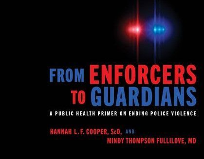 Book cover with full title: “From Enforcers to Guardians: Public Health Primer on Ending Police Violence" by Hannah Cooper and Mindy Thompson Fullilove @mindphul  @AMJPublicHealth 