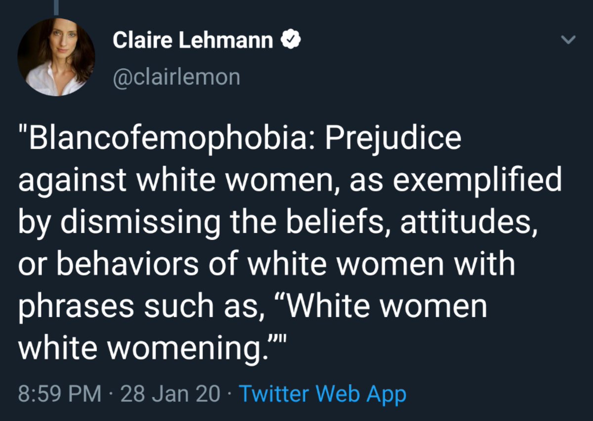 Claire Lehmann tweets a quote from an article she read: "Blancofemophobia: Prejudice against white women, as exemplified by dismissing the beliefs, attitudes, or behaviors of white women with phrases such as, “White women white womening.”"