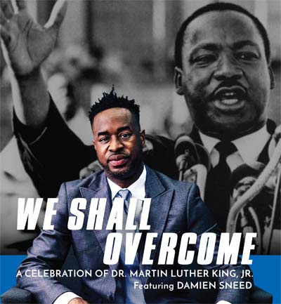 Celebrating the life and legacy of Dr. Martin Luther King, Jr., "We Shall Overcome," a Damien Sneed production, is coming to the HP Theatre, Tuesday, Feb. 4, at 7:30 PM. Get tickets now by calling 336.887.3001 / online at HighPointTheatre.com