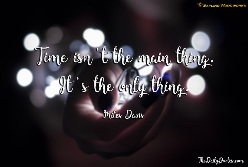 SaplingWoodwork's tweet photo. Time isnt the main thing, its the only thing. Miles Davis  via: https://t.co/E3y6ts4bUS https://t.co/o9TRBcrL7t