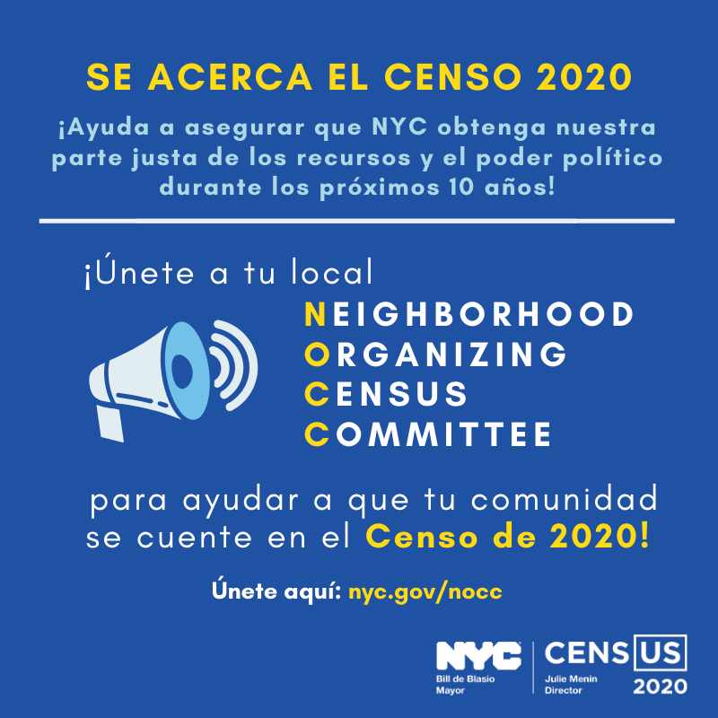 El gráfico dice: Se acerca el Censo 2020  Ayuda a asegurar que NYC obtenga nuestra parte justa de los recursos y el poder político durante los próximos 10 años  ¡Únete a tu local   Neighborhood   Organizing   Census   Committee   para ayudar a que tu comunidad se cuente en el Censo de 2020!   Únete aquí: nyc.gov/nocc