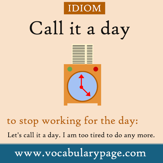 Let me call you. Call it a Day идиома. Let's Call it a Day. Call it a Day перевод идиомы. Idiom Let's Call it a Day.