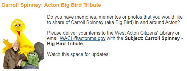Flashback Friday! West Acton Citizens' Library is helping the Acton MA community celebrate Carroll Spinney (aka 'Big Bird'). Have any memories or mementos to share? Please drop them by or email WACL@actonma.gov. 
#ActonMA #BigBirdActon #CarrollSpinneyActon