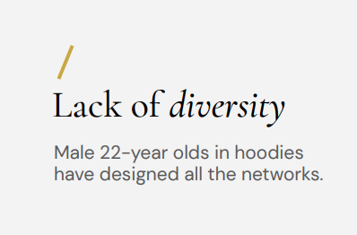 Column: Lack of diversity. Male 22-year olds in hoodies have designed all the networks.