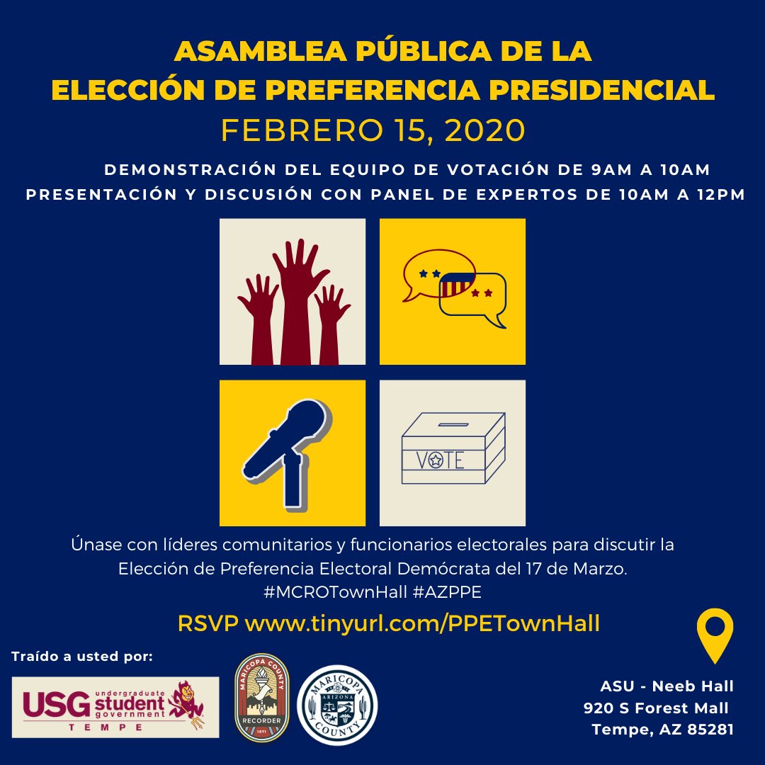 Asamblea Pública de la Elección de Preferencia Presidencial 
Demonstración del equipo de votación de 9AM a 10AM 
Presentación y Discusión con panel de expertos de 10AM a 12AM
Únase con líderes communitarios y funcionarios electorales para discutir la Elección de Preferencia Electoral Demócrats del 17 de Marzo.
#MCROTownHall #AZPPE 
RSVP www.tinyurl.com/PPETownHall  
ASU-Neeb Hall, 920 S Forest Hall, Tempe, AZ 85281