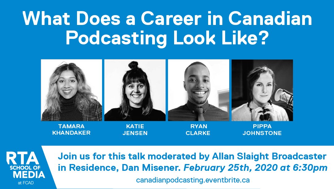 Event promotion image which includes the title, "What does a Career in Canadian Podcasting Look Like?" and the headshots of our four panelists, Tamara Khandaker, Katie Jensen, Ryan Clarke, Pippa Johnstone. The subheading reads "Join us for this talk moderated by Allan Slaight Broadcaster
in Residence, Dan Misener. February 25th, 2020 at 6:30pm" The logo for the RTA School of media sits in the bottom left corner.