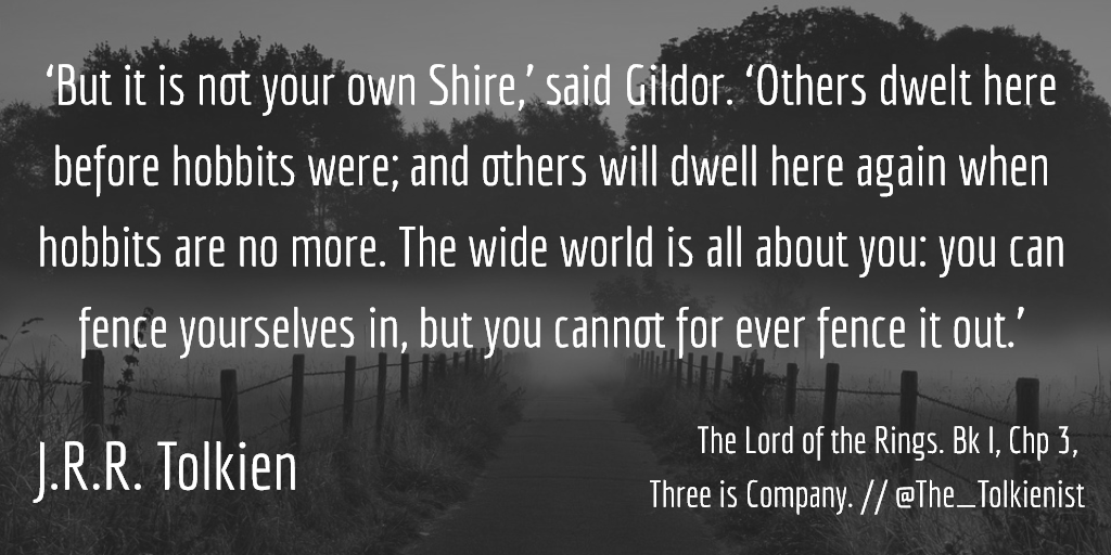 Quote from "The Lord of the Rings" by J.R.R. Tolkien: "The wide world is all about you: you can fence yourselves in, but you cannot for ever fence it out"; political comment on Brexit, January 31, 2020