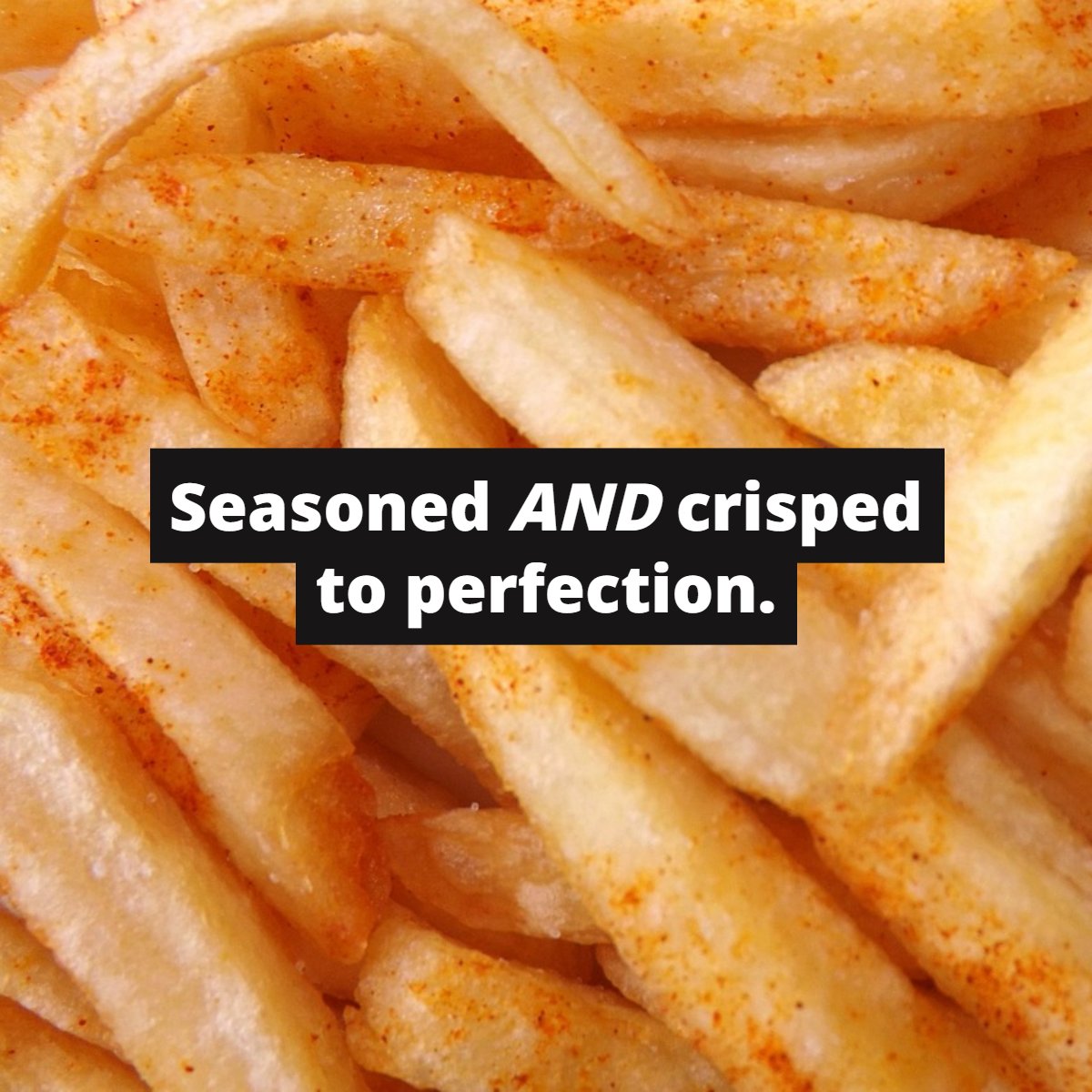 Our fries are about more than just flavor.