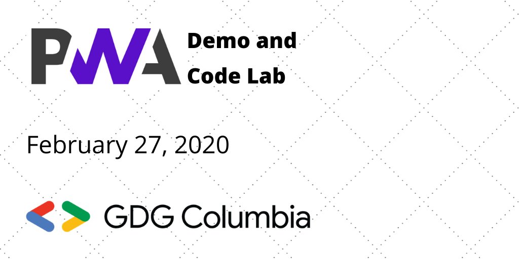 PWA (Progressive Web Apps) Demo and Code Lab presented by GDG Columbia, Feb. 27, 2020