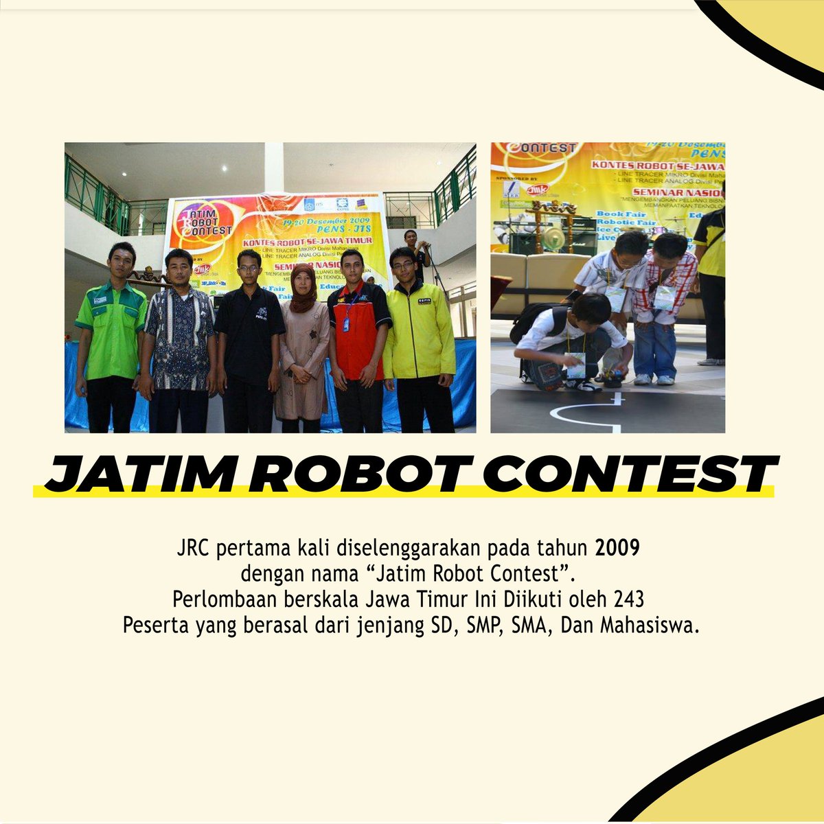 [THROWBACK JRC]
Hai JRC mania!!!!
Tepat 11 tahun yang lalu, JRC pertama kali diselenggarakan lho!! Tepatnya pada tahun 2009, JRC pertama kali diadakan dengan nama JATIM ROBOT CONTEST. (Selengkapnya cek Official Instagram Page JRC <a href="/officialjrc/">JRC</a>)